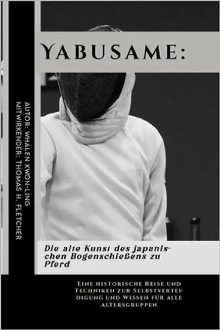 Yabusame: Die alte Kunst des japanischen Bogenschießens zu Pferd: Eine historische Reise und Techniken zur Selbstverteidigung un by Fletcher, Thomas H.