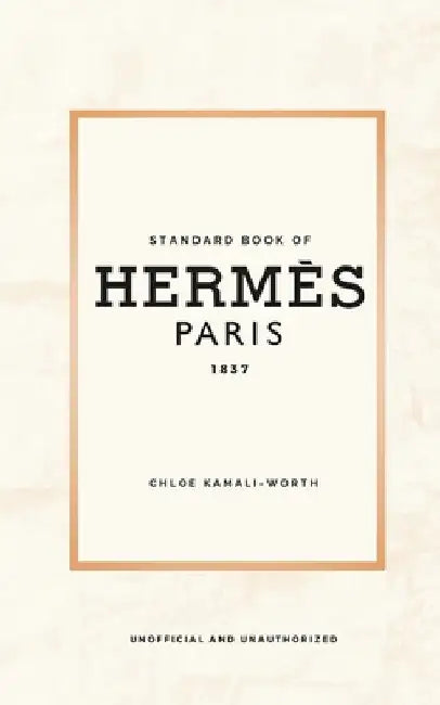 Standard Book of Hermès (english version): Immersed in the emblematic world of a fashion house by Chloé Kamali-Worth