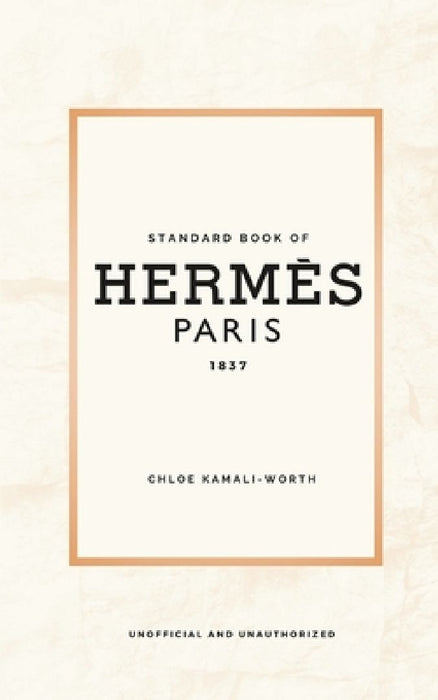 Standard Book of Hermès (english version): Immersed in the emblematic world of a fashion house by Chloé Kamali-Worth