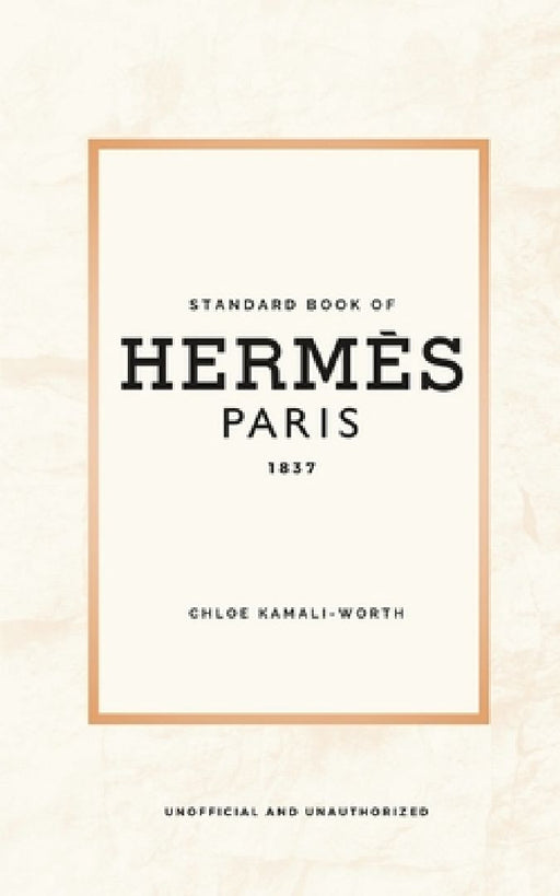 Standard Book of Hermès (english version): Immersed in the emblematic world of a fashion house by Chloé Kamali-Worth