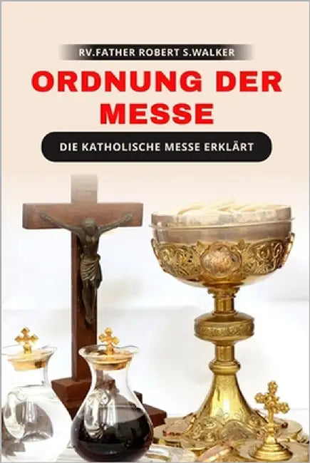 Ordnung der Messe: Die katholische Messe erklärt by S. Walker, Rv Father Robert