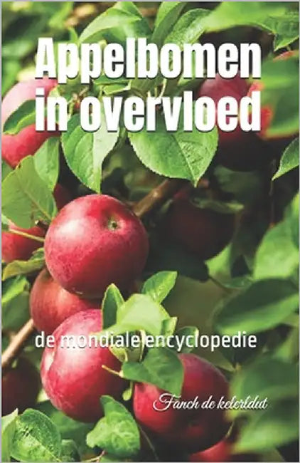 Appelbomen in overvloed: de mondiale encyclopedie by de Kelerldut, Fanch