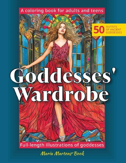 Goddesses' Wardrobe Coloring Book For Adults And Teens: Mythology Goddess Coloring Collection, Featuring 50 Beautiful Full-Length Illustrations For Re by Maria Martens
