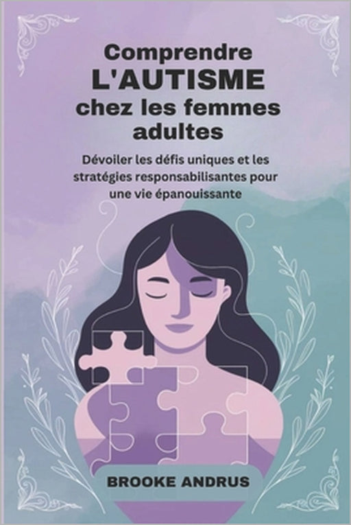 Comprendre L'autisme chez les Femmes Adultes: Dévoiler les défis uniques et les stratégies responsabilisantes pour une vie épanouissante by Brooke Andrus