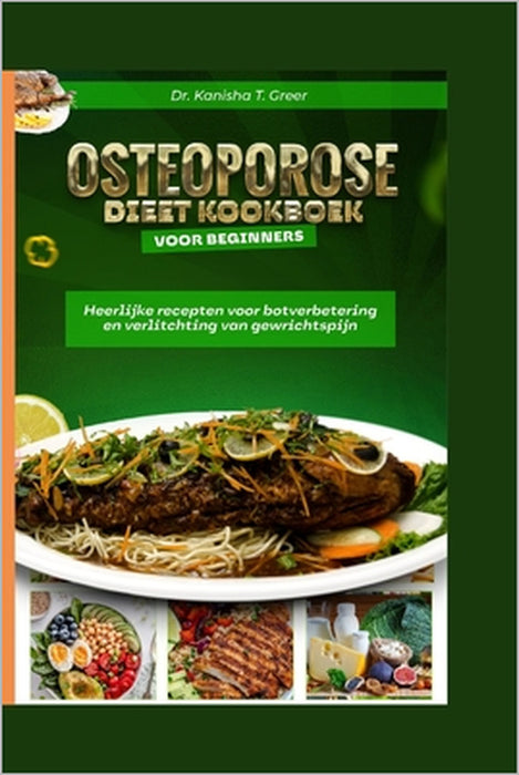 osteoporose dieet kookboek voor beginners: heerlijke recepten voor botverbetering en verlichting van gewrichtspijn by Kanisha T. Greer