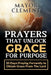 Prayers that Unlock Grace for Purpose: 30 Days Praying Fervently to obtain Grace from The Lord by Mayor Clement