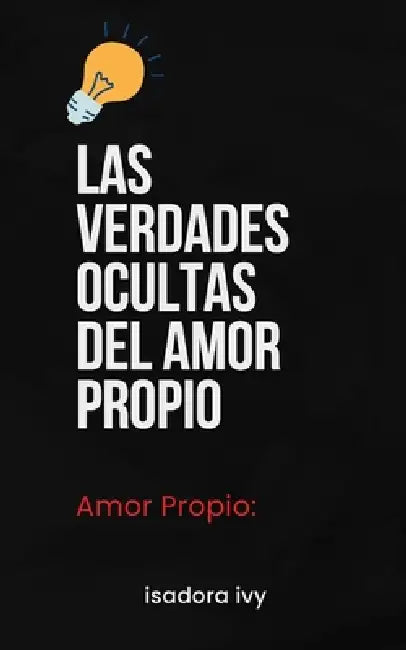 Amor Propio: Las Verdades Ocultas del Amor Propio by Isadora Ivy