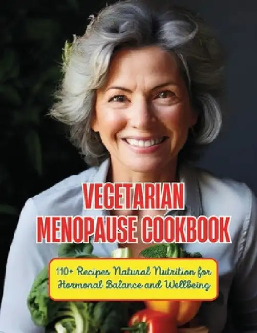 Vegetarian Menopause Cookbook: 110+ Recipes Natural Nutrition for Hormonal Balance and Wellbeing by Gustav Henning