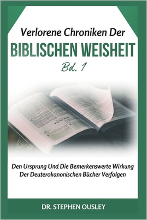 Verlorene Chroniken Der Biblischen Weisheit Bd. 1: Den Ursprung Und Die Bemerkenswerte Wirkung Der Deuterokanonischen Bücher Verfolgen by Stephen Ousley
