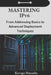 Mastering IPv6: From Addressing Basics to Advanced Deployment Techniques by Kevogo Musudia