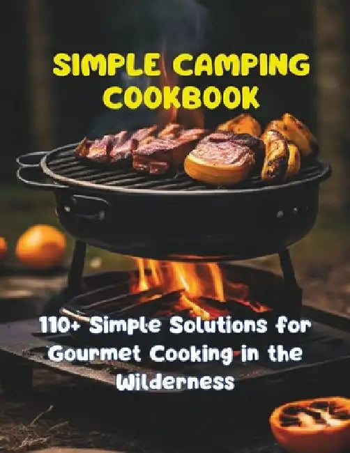 Simple Camping Cookbook: 110+ Simple Solutions for Gourmet Cooking in the Wilderness by Gustav Henning