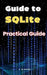 Guide to SQLite: Practical Guide by A. de Quattro