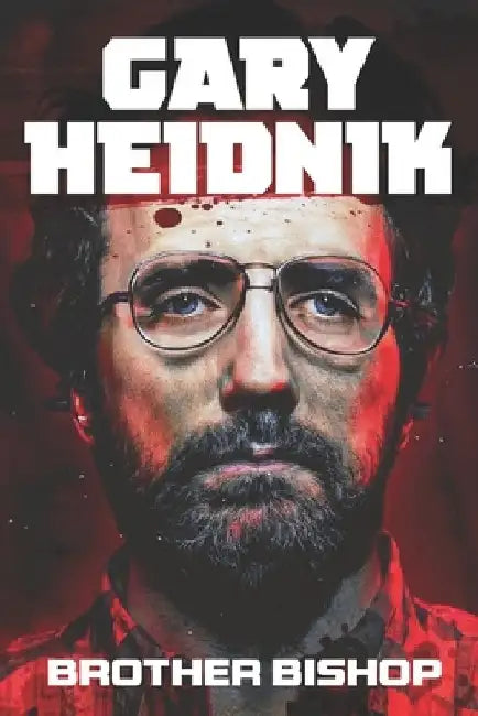 Gary Heidnik: Brother Bishop: The Serial Killer, Collector of Women and his Gloomy Baby Farm that inspired the real Buffalo Bill from The Silence of t by Mutovin Caelius