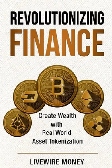 Revolutionizing Finance: Create Wealth with Real World Asset Tokenization by Livewire Money