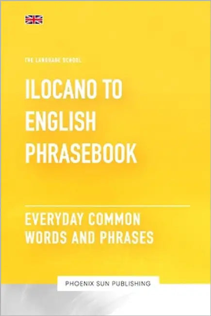 Ilocano To English Phrasebook - Everyday Common Words And Phrases by Publishing, Ps