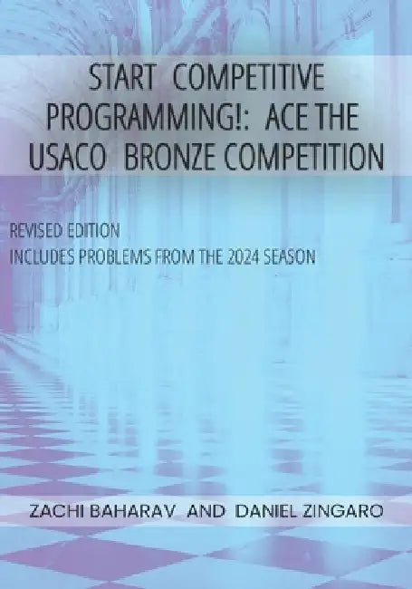 Start Competitive Programming!: Ace the USACO Bronze Competition by Daniel Zingaro