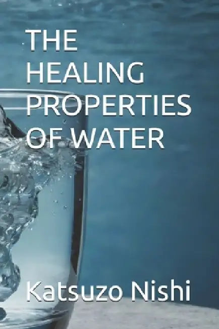The Healing Properties of Water by John Mercola