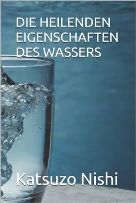 Die Heilenden Eigenschaften Des Wassers by Mercola, John