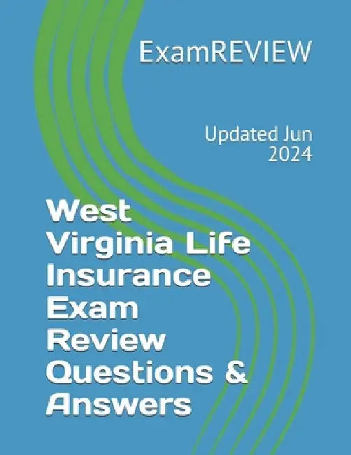 West Virginia Life Insurance Exam Review Questions & Answers by Mike Yu