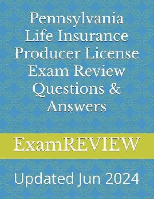 Pennsylvania Life Insurance Producer License Exam Review Questions & Answers by Mike Yu