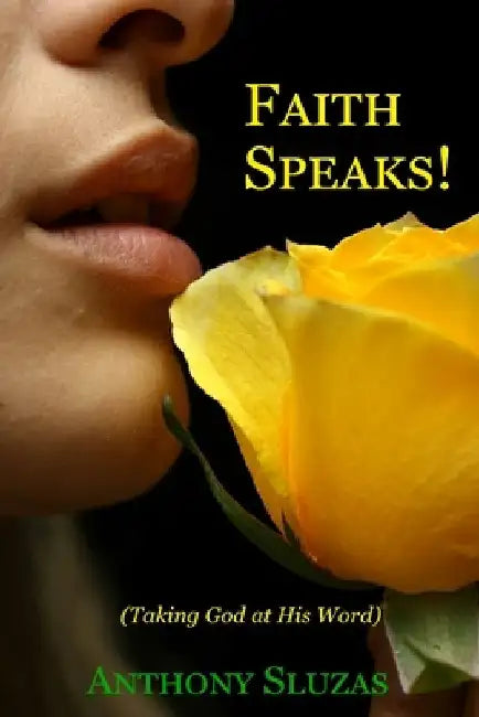 Faith Speaks!: (Taking God at His Word) by Anthony Sluzas