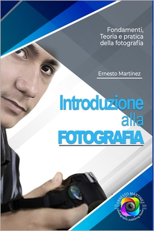 Introduzione alla Fotografia: Esplorare l'arte di catturare momenti e creare eredità visive by Ernesto Martinez
