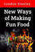 New Ways of Making Fun Food: Cooking and Baking, Volume 2 by London Stanley