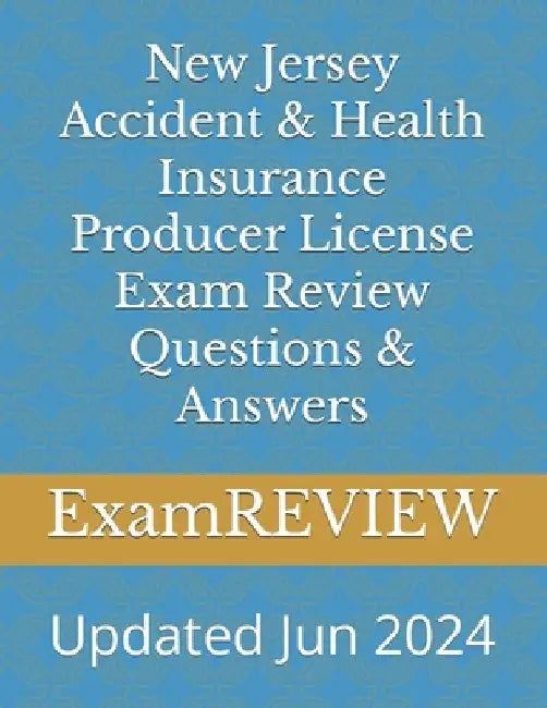 New Jersey Accident & Health Insurance Producer License Exam Review Questions & Answers by Examreview