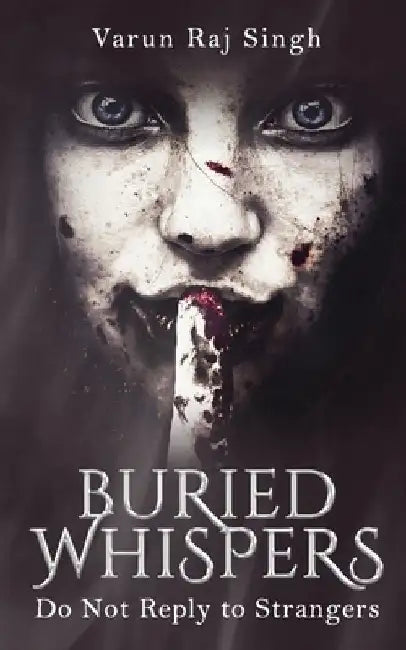 Buried Whispers: Do Not Reply to Strangers by Varun Raj Singh