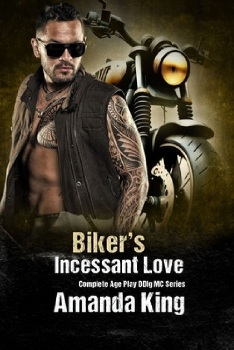 Biker's Incessant Love: Complete Age Play DDlg MC Series by Amanda King