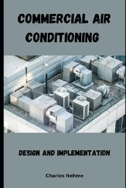 Commercial Air Conditioning: Design and Implementation by Charles Nehme