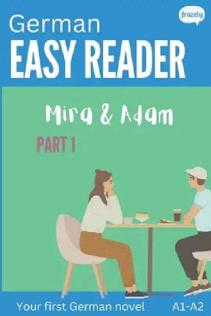 German Easy Reader - Mira & Adam I: Engaging Story for Beginners (A1-A2) with Translation - Start reading in German! by Carolin Baller, Frazely