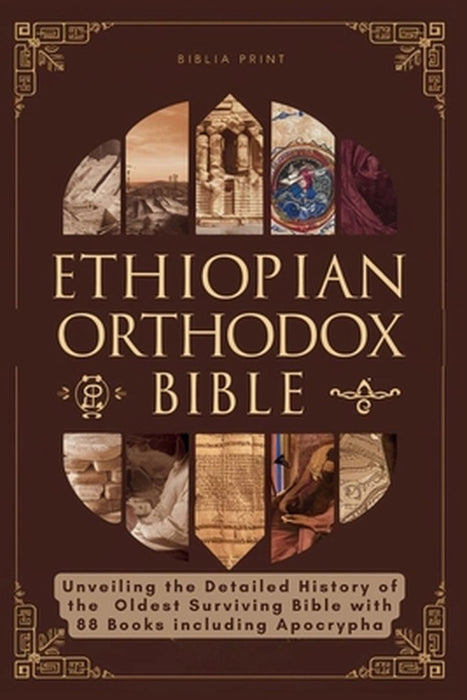 Ethiopian Orthodox Bible: Unveiling the Detailed History of the Oldest Surviving Bible with 88 by Print, Biblia