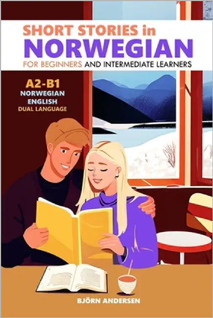 Short Stories in Norwegian for Beginners and Intermediate Learners: A2-B1, Norwegian-English Dual Language by Andersen, Björn