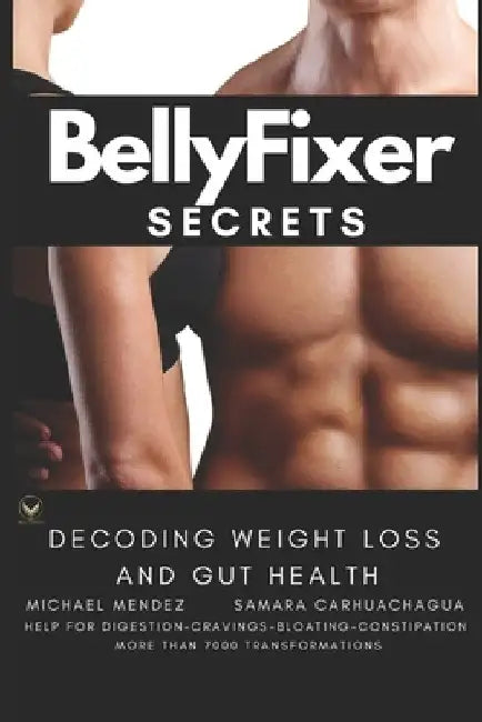 BellyFixer Secrets: Decoding Weight Loss and Gut Health by Samara Carhuachagua