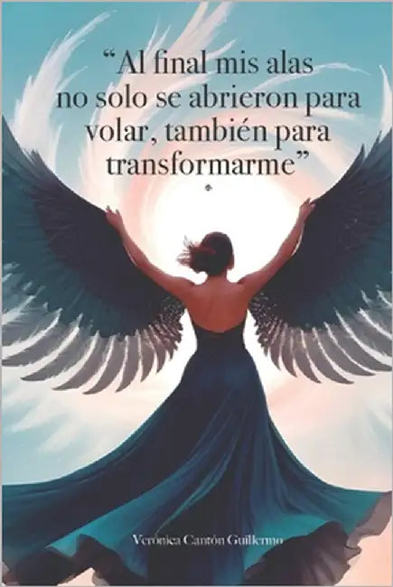"Al final mis alas no sólo se abrieron para volar, también para transformarme" by Cantón Guillermo, Verónica