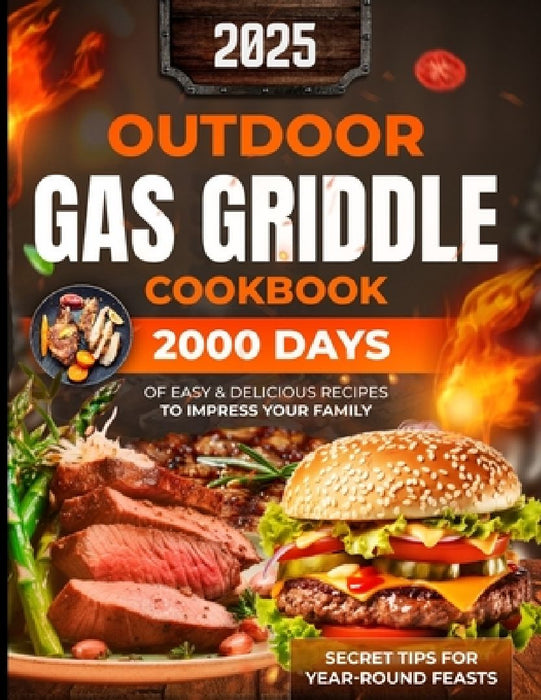 Outdoor Gas Griddle Cookbook: 2000 Days of Easy & Delicious Recipes to Impress Your Family at a Cook Out. Become Your Family's Favorite Chef Using O by Feya Adler