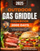 Outdoor Gas Griddle Cookbook: 2000 Days of Easy & Delicious Recipes to Impress Your Family at a Cook Out. Become Your Family's Favorite Chef Using O by Feya Adler