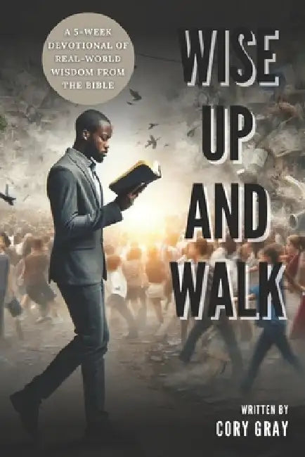 Wise Up and Walk: A 5-week Devotional of Real-World Wisdom from the Bible by Cory Gray