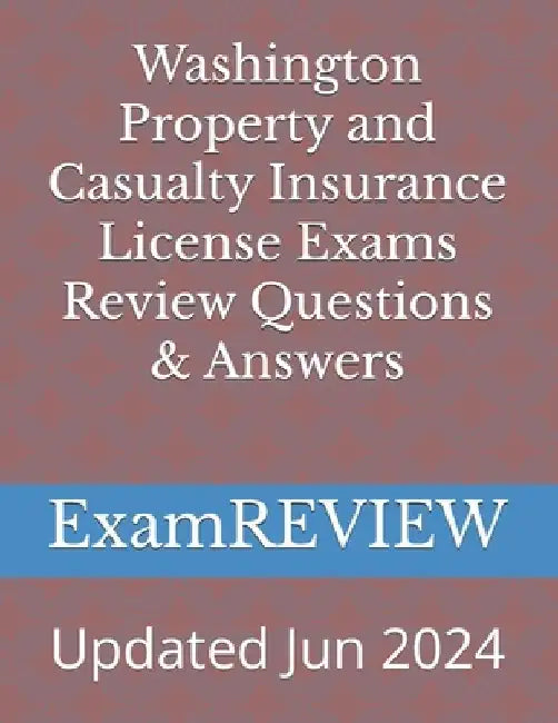 Washington Property and Casualty Insurance License Exams Review Questions & Answers by Mike Yu