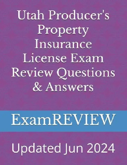Utah Producer's Property Insurance License Exam Review Questions & Answers by Mike Yu