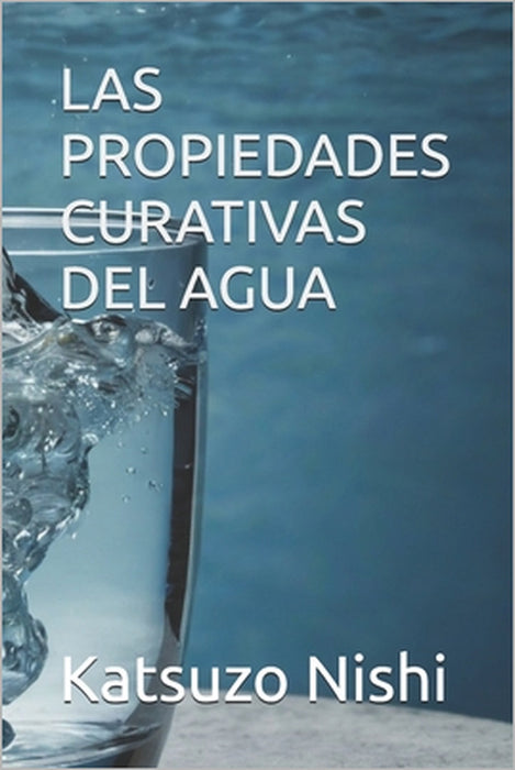 Las Propiedades Curativas del Agua by John Mercola, Katsuzo Nishi