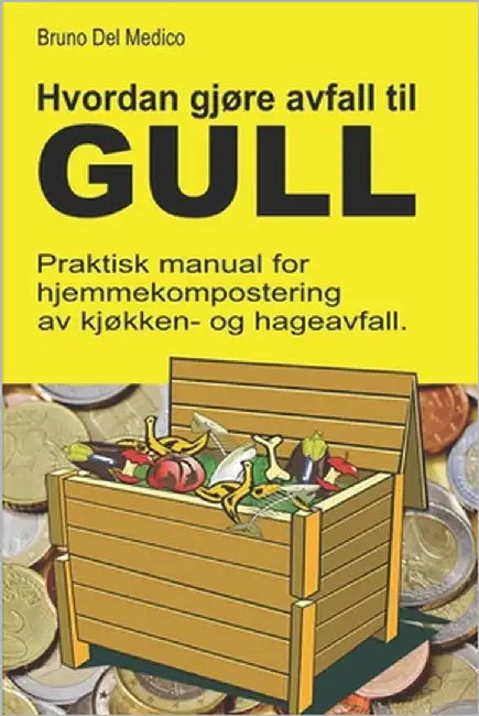 Hvordan gjøre avfall til gull.: Praktisk manual for hjemmekompostering av kjøkken- og hageavfall. by del Medico, Bruno