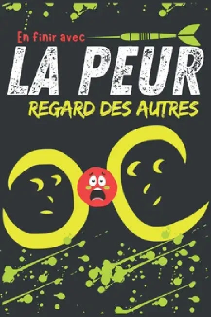 En finir avec la peur du regard des autres: Trouver le courage d'être soi-même; Réapprendre à vivre sans se soucier des autres et des jugements extéri by Alexandre Goldman