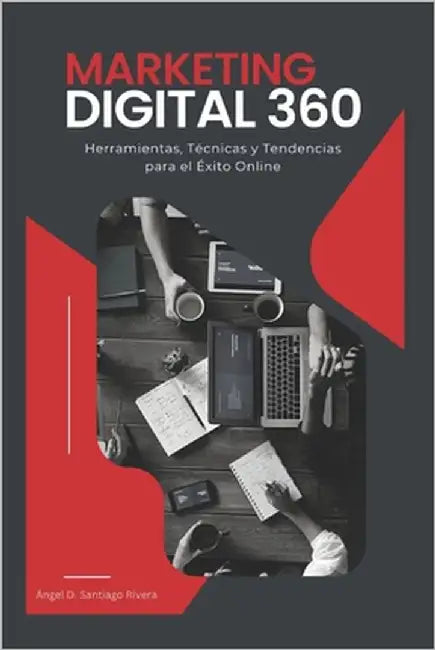 Marketing Digital 360: Herramientas, Técnicas y Tendencias para el Éxito Online by Santiago Rivera, Angel David