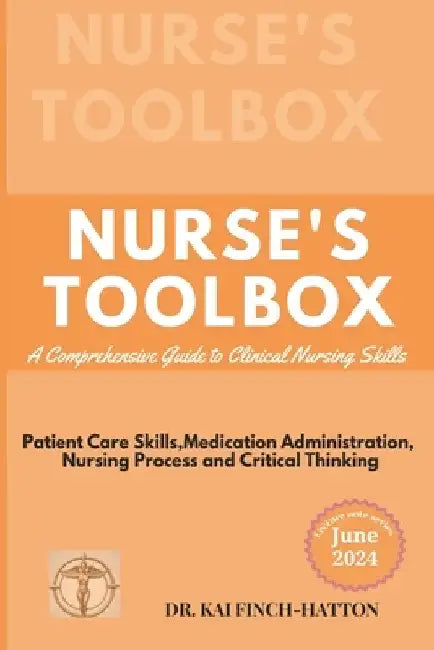 Nurse's Toolbox: A Comprehensive Guide to Clinical Nursing Skills by Kai Finch-Hatton