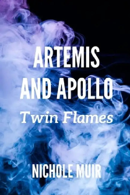 Artemis and Apollo: Twin Flames by Nichole Muir