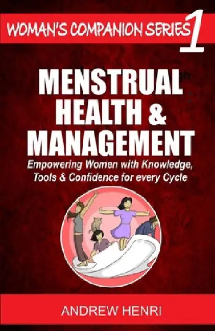 Menstrual Health and Management: Empowering Women with Knowledge, Tools and Confidence for Every Cycle by Mary Udoh