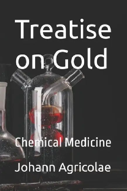 Treatise on Gold: Chemical Medicine by Roark Rhoend