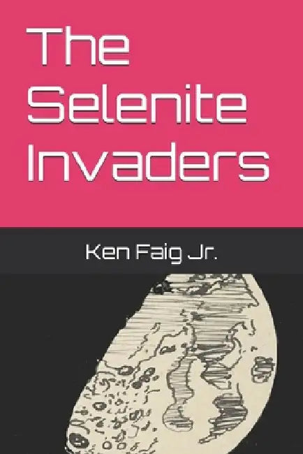 The Selenite Invaders by Ken, Jr. Faig